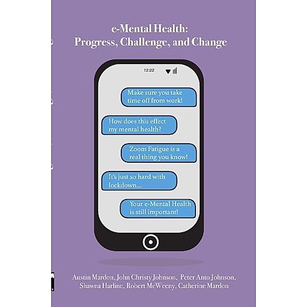 e-Mental Health: Progress, Challenge, and Change, John Christy Johnson, Peter Anto Johnson, Shawna Harline, Robert Mcweeny