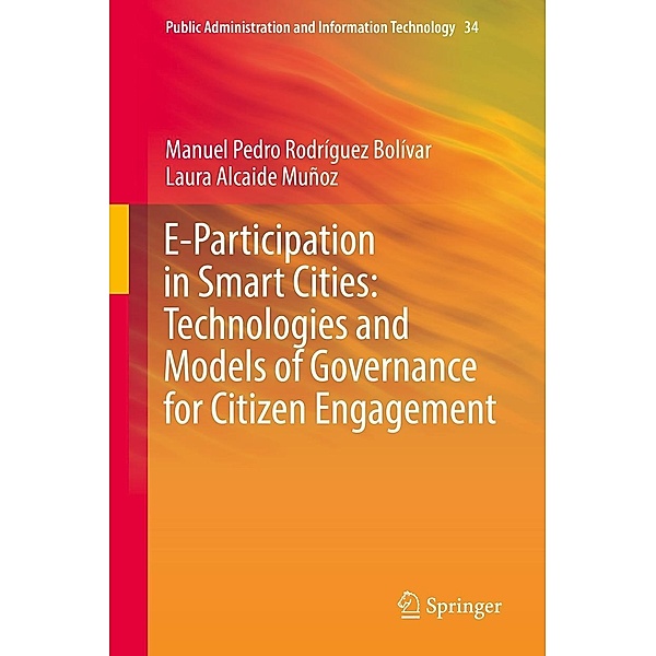 E-Participation in Smart Cities: Technologies and Models of Governance for Citizen Engagement / Public Administration and Information Technology Bd.34, Manuel Pedro Rodríguez Bolívar, Laura Alcaide Muñoz