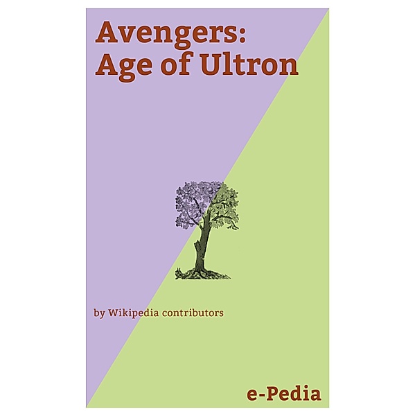 e-Pedia: Avengers: Age of Ultron / e-Pedia, Wikipedia contributors