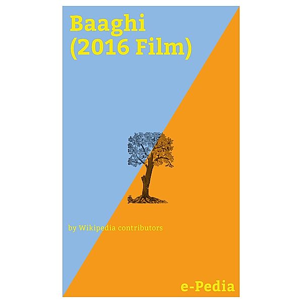 e-Pedia: Baaghi (2016 Film) / e-Pedia, Wikipedia contributors