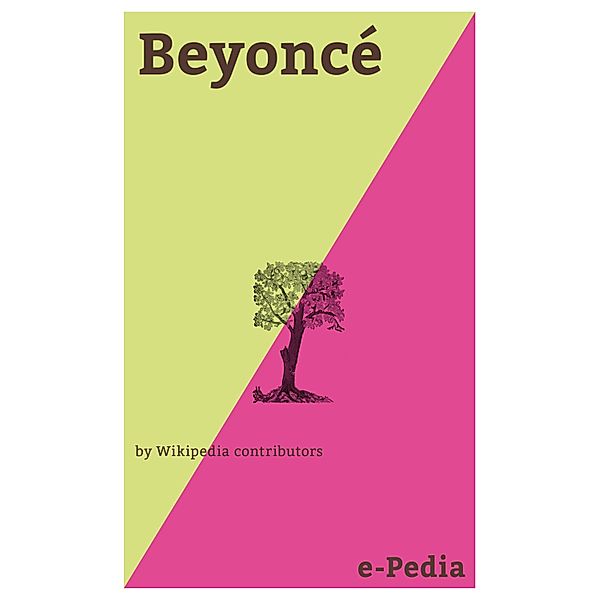 e-Pedia: Beyoncé / e-Pedia, Wikipedia contributors