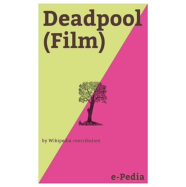 e-Pedia: Deadpool (Film) / e-Pedia, Wikipedia contributors