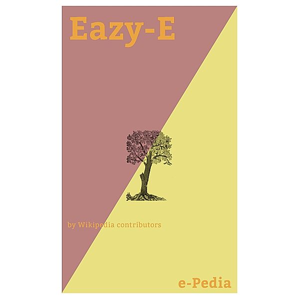 e-Pedia: Eazy-E / e-Pedia, Wikipedia contributors