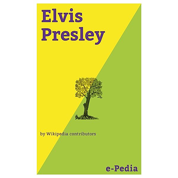 e-Pedia: Elvis Presley / e-Pedia, Wikipedia contributors