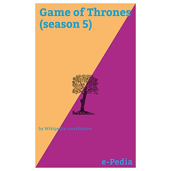 e-Pedia: Game of Thrones (season 5) / e-Pedia, Wikipedia contributors