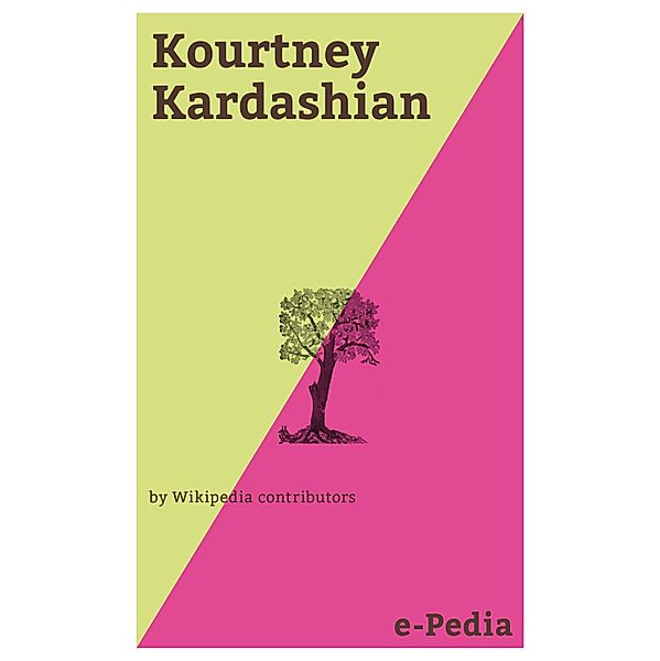 e-Pedia: Kourtney Kardashian / e-Pedia, Wikipedia contributors