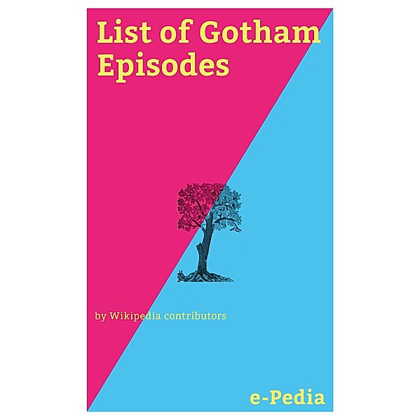 e-Pedia: List of Gotham Episodes / e-Pedia, Wikipedia contributors