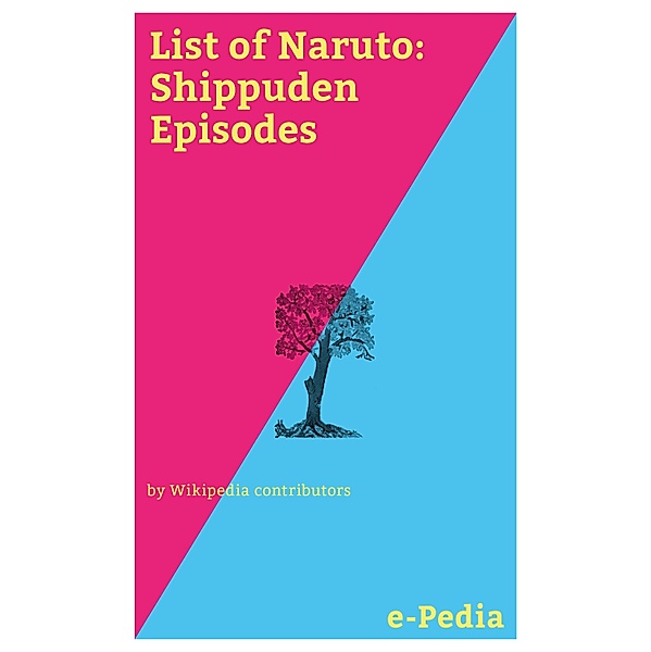 e-Pedia: List of Naruto: Shippuden Episodes / e-Pedia, Wikipedia contributors