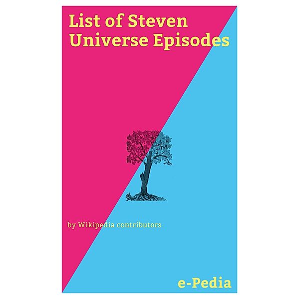e-Pedia: List of Steven Universe Episodes / e-Pedia, Wikipedia contributors