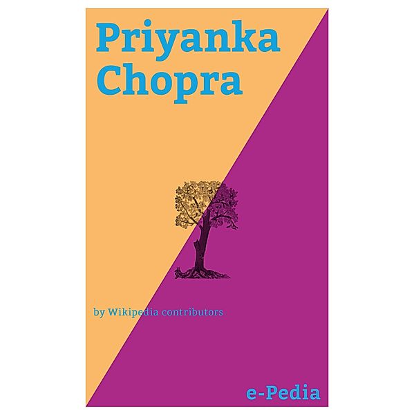 e-Pedia: Priyanka Chopra / e-Pedia, Wikipedia contributors