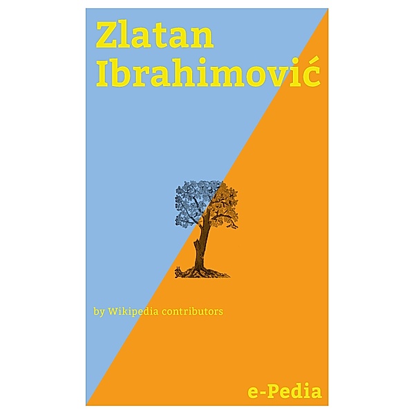 e-Pedia: Zlatan Ibrahimovic / e-Pedia, Wikipedia contributors