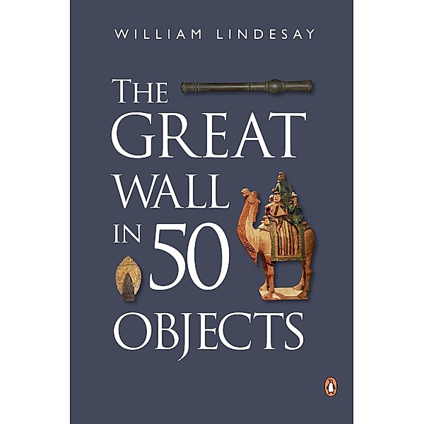 e-penguin: The Great Wall in 50 Objects, William Lindesay