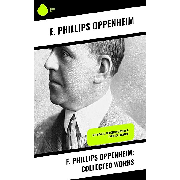 E. Phillips Oppenheim: Collected Works, E. Phillips Oppenheim