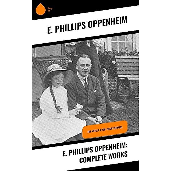 E. Phillips Oppenheim: Complete Works, E. Phillips Oppenheim