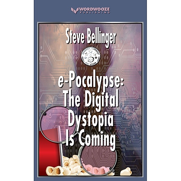 e-Pocalypse: The Digital Dystopia Is Coming, Steve Bellinger
