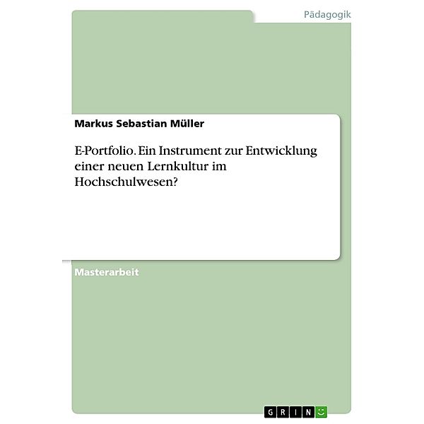 E-Portfolio: Ein Instrument zur Entwicklung einer neuen Lernkultur im Hochschulwesen?, Markus Sebastian Müller