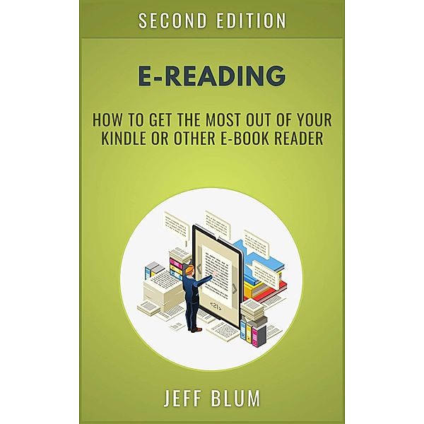E-Reading: Getting the Most Out of Your Kindle or Other E-Book Reader (Location Independent Series, #2) / Location Independent Series, Jeff Blum