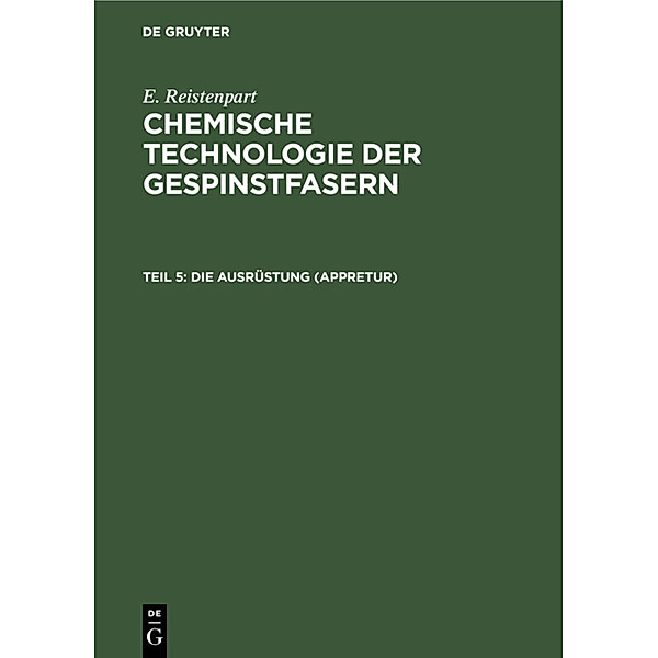 E. Ristenpart: Chemische Technologie der Gespinstfasern / Teil 5 / Die Ausrüstung (Appretur), E. Ristenpart