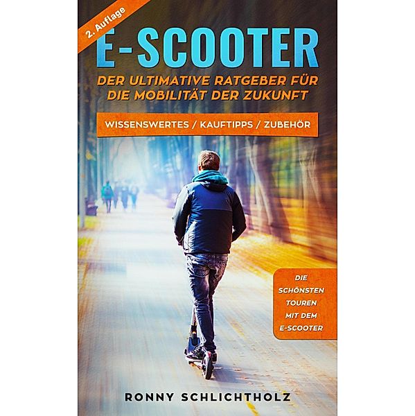 E-Scooter - Der ultimative Ratgeber für die Mobilität der Zukunft, Ronny Schlichtholz