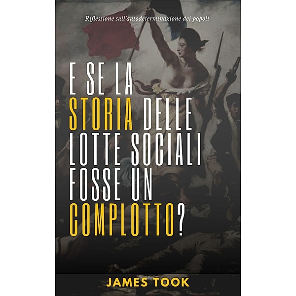E se la storia delle lotte sociali fosse un complotto?, James Took