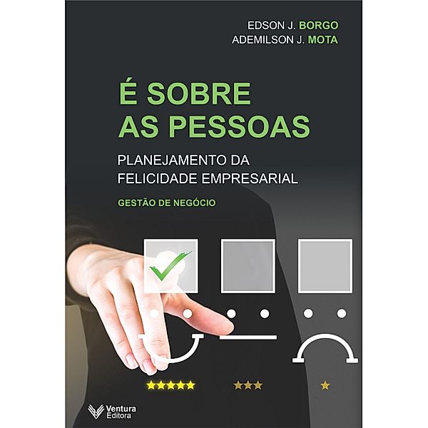 É sobre as pessoas: planejamento da felicidade empresarial, Edson J Borgo, Ademilson J Mota