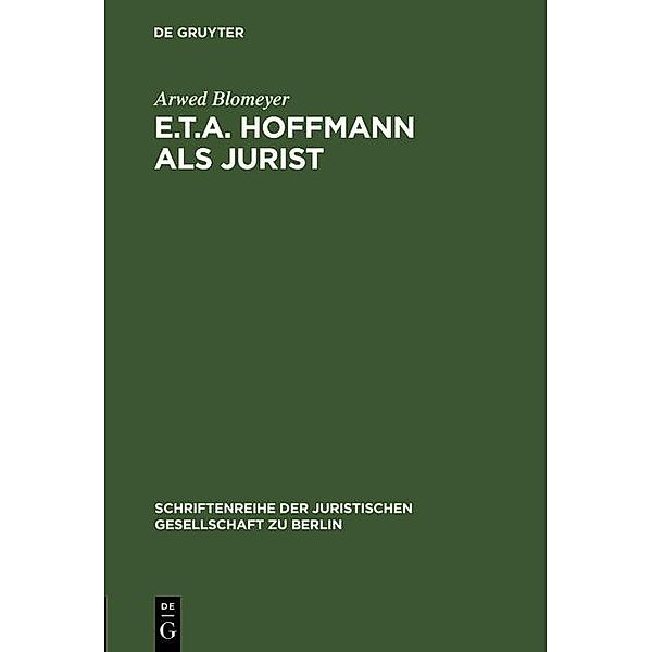 E.T.A. Hoffmann als Jurist / Schriftenreihe der Juristischen Gesellschaft zu Berlin Bd.55, Arwed Blomeyer