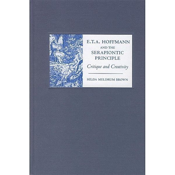 E. T. A. Hoffmann and the Serapiontic Principle / Studies in German Literature Linguistics and Culture Bd.73, Hilda Brown