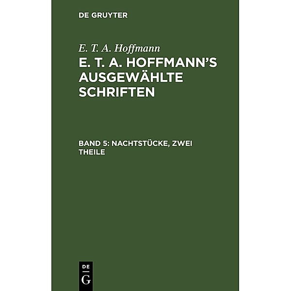 E. T. A. Hoffmann: E. T. A. Hoffmann's ausgewählte Schriften / Band 5 / Nachtstücke, zwei Theile, E. T. A. Hoffmann