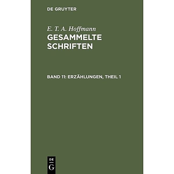 E. T. A. Hoffmann: Gesammelte Schriften / Band 11 / Erzählungen, Theil 1, E. T. A. Hoffmann