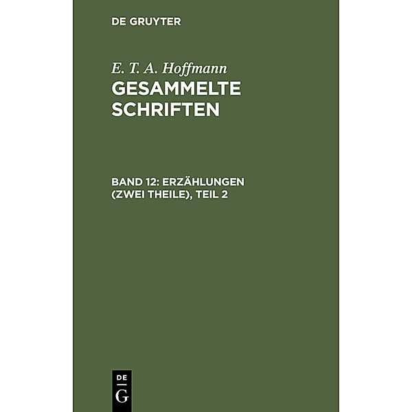 E. T. A. Hoffmann: Gesammelte Schriften / Band 12 / Erzählungen (Zwei Theile), Teil 2, E. T. A. Hoffmann