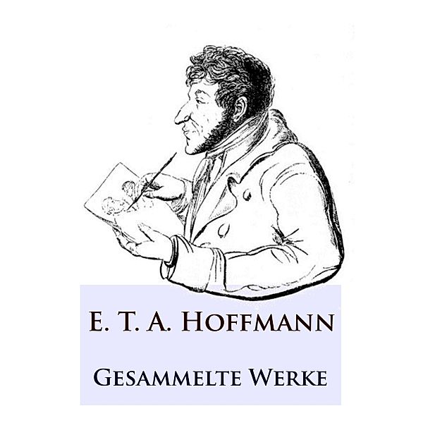E. T. A. Hoffmann - Gesammelte Werke, E. T. A. Hoffmann