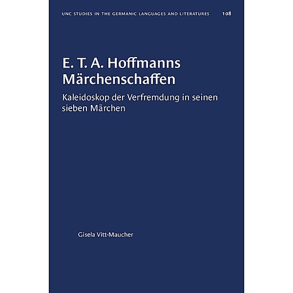 E. T. A. Hoffmanns Märchenschaffen / University of North Carolina Studies in Germanic Languages and Literature Bd.108, Gisela Vitt-Maucher