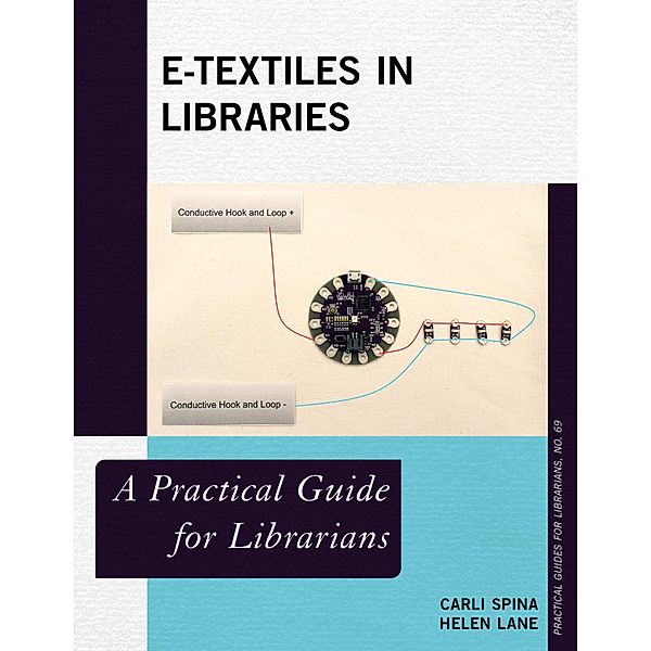 E-Textiles in Libraries / Practical Guides for Librarians Bd.69, Carli Spina, Helen Lane