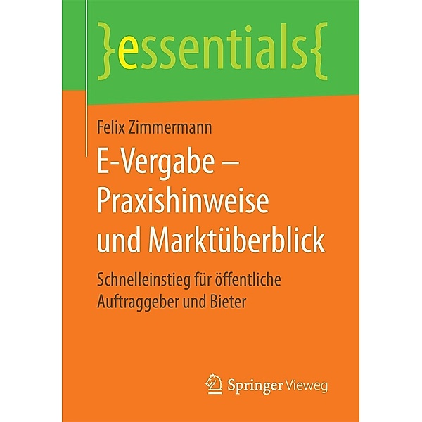 E-Vergabe - Praxishinweise und Marktüberblick / essentials, Felix Zimmermann