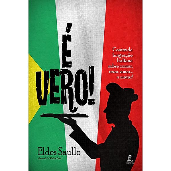 É Vero! Histórias da Imigração Italiana sobre Comer, Rezar, Amar... e Matar!, Eldes Saullo