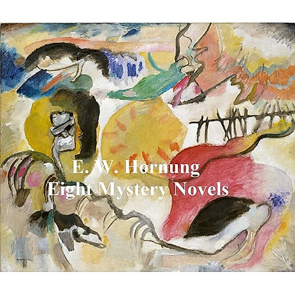 E.W. Hornung: 8 Books of Mystery Stories, E. W. Hornung