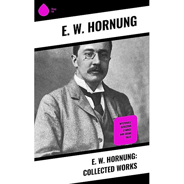 E. W. Hornung: Collected Works, E. W. Hornung