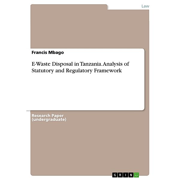 E-Waste Disposal in Tanzania. Analysis of Statutory and Regulatory Framework, Francis Mbago
