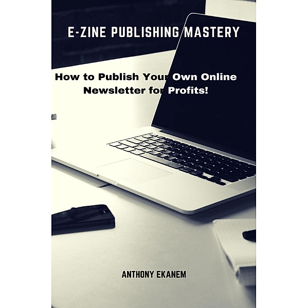 E-Zine Publishing Mastery, Anthony Ekanem