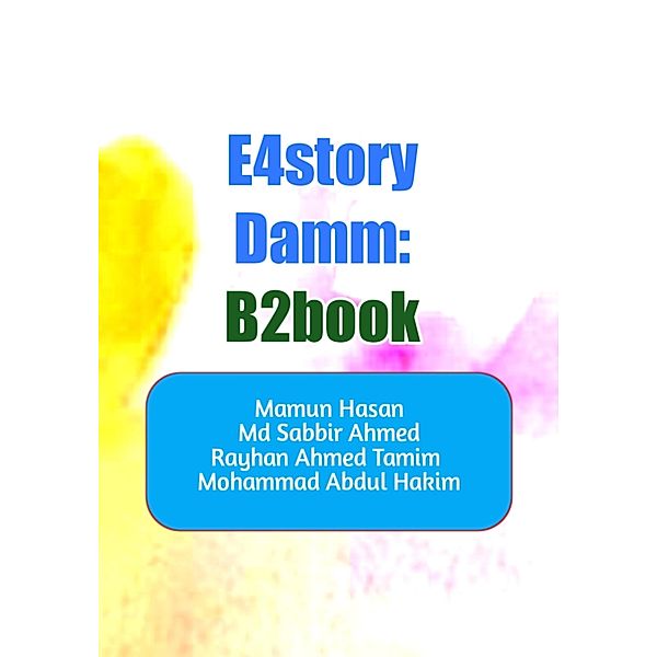 E4story Damm, Mamun Hasan, Md Sabbir Ahmed, Rayhan Ahmed Tamim, Mohammad Abdul Hakim