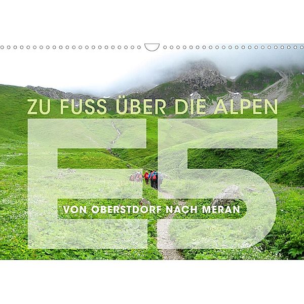 E5 - ZU FUSS ÜBER DIE ALPEN VON OBERSTDORF NACH MERAN (Wandkalender 2023 DIN A3 quer), Wilfried Oelschläger