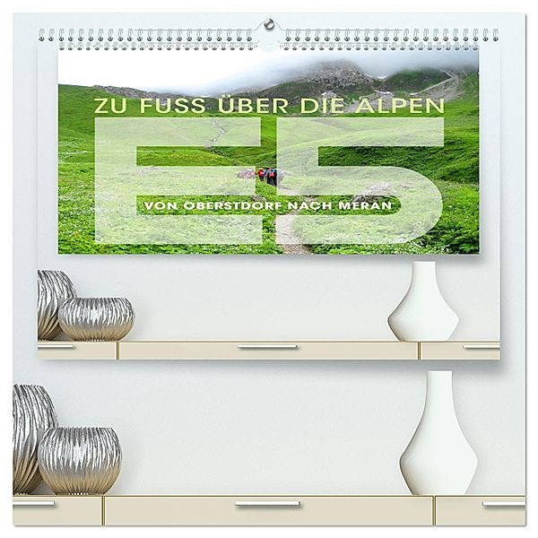 E5 - ZU FUSS ÜBER DIE ALPEN VON OBERSTDORF NACH MERAN (hochwertiger Premium Wandkalender 2025 DIN A2 quer), Kunstdruck in Hochglanz, Calvendo, Wilfried Oelschläger