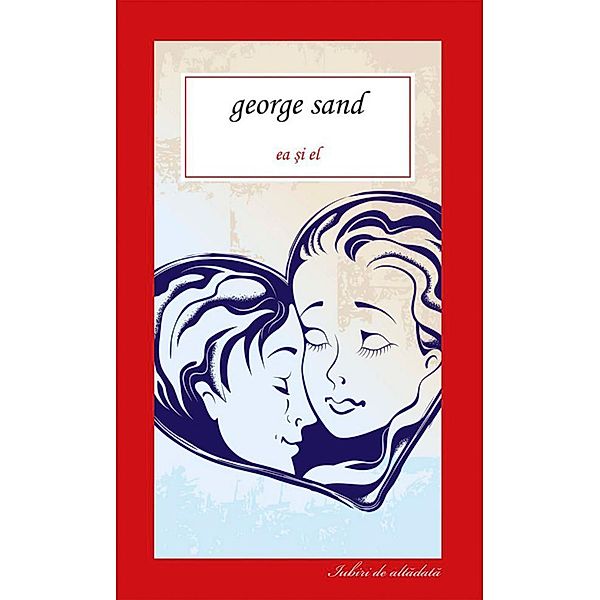 Ea ¿i el / Iubiri de altadata, George Sand