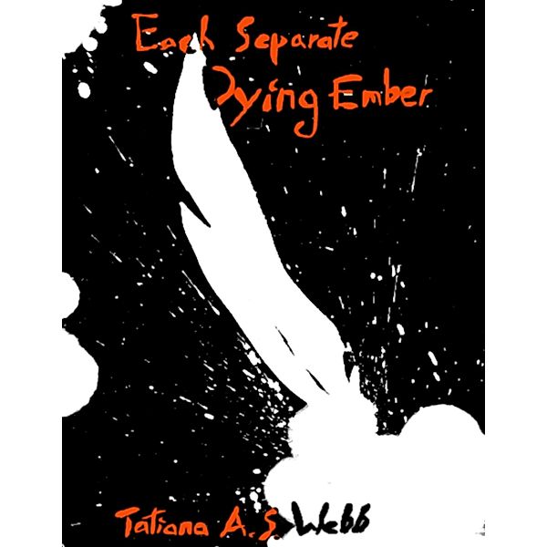 Each Separate Dying Ember, Tatiana A. S. Webb