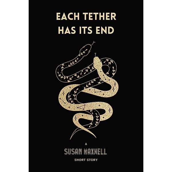 Each Tether Has Its End [Short Story], Susan Maxwell