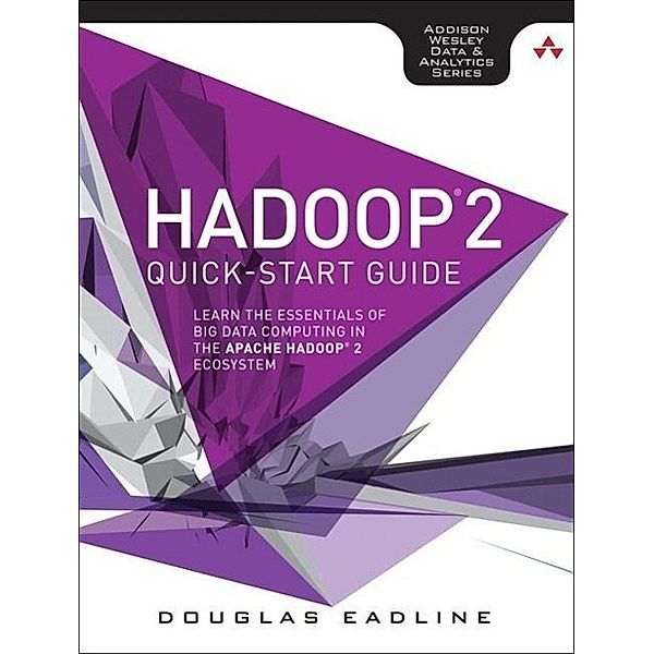 Eadline, D: Hadoop 2 Quick-Start Guide, Douglas Eadline