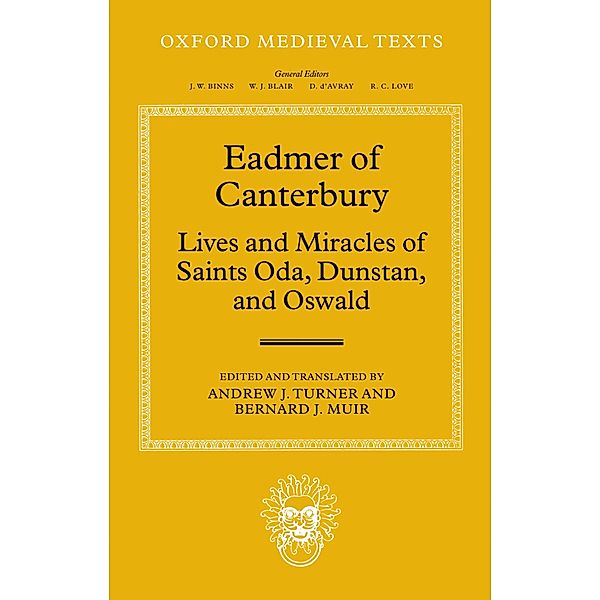 Eadmer of Canterbury: Lives and Miracles of Saints Oda, Dunstan, and Oswald / Oxford Medieval Texts, Bernard J. Muir, Andrew J. Turner