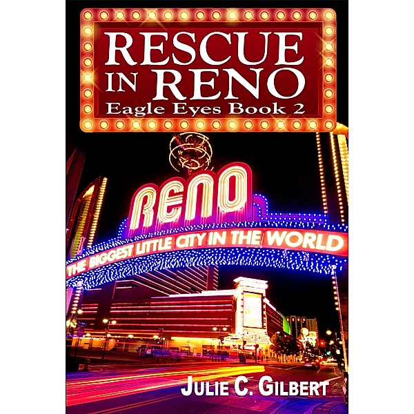 Eagle Eyes: Rescue in Reno (Eagle Eyes, #2), Julie C. Gilbert