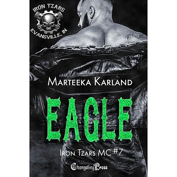 Eagle (Iron Tzars MC, #7) / Iron Tzars MC, Marteeka Karland
