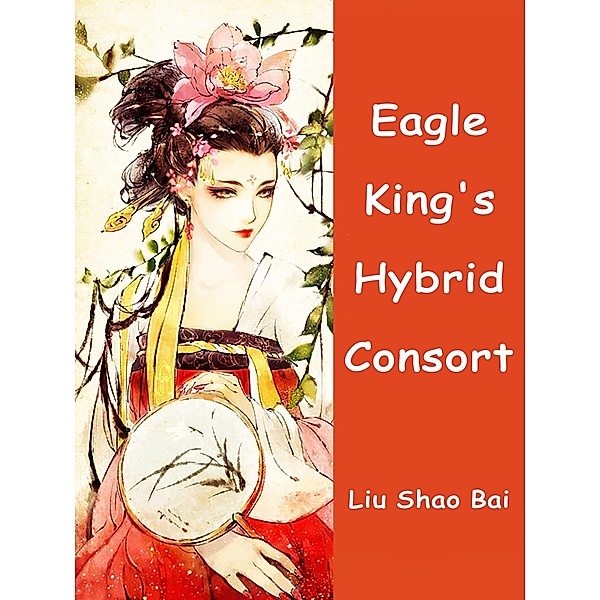 Eagle King's Hybrid Consort, Liu Shaobai